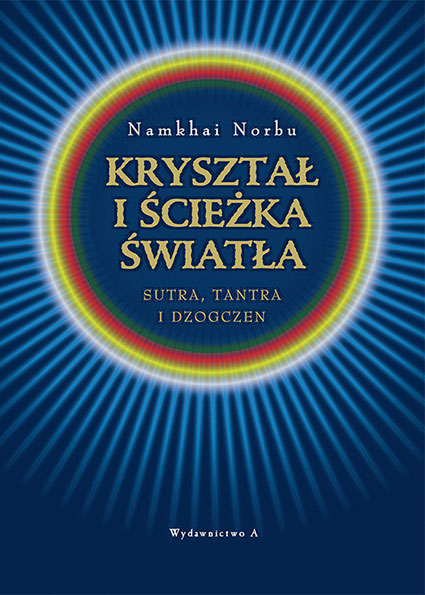 Kryształ i ścieżka światła Sutra, tantra i dzogczen - Czogjal Namkhai Norbu