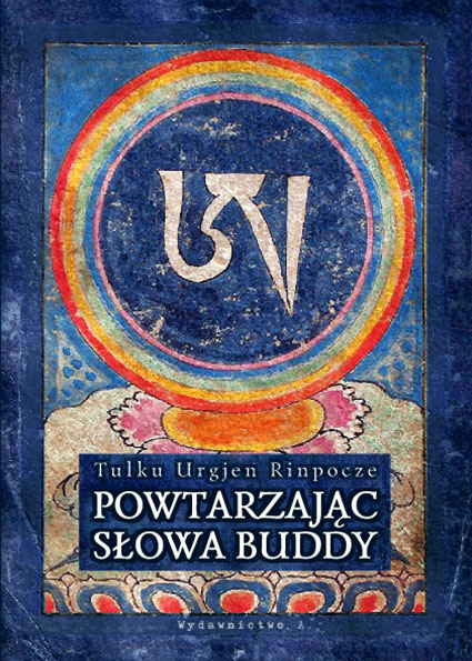 Powtarzając słowa Buddy - Tulku Urgjen Rinpocze